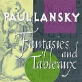 Paul Lansky: Fantasies and Tableaux