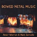 Bowed Metal Music - Peter Warren, Matt Samolis