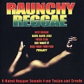 Raunchy Reggae (X-Rated Reggae Sounds From Trojan And Creole)