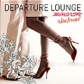 DEPARTURE LOUNGE - WORLD LOVE (WHATEVER)