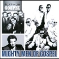 Platinum Gospel : The Mighty Men Of Gospel