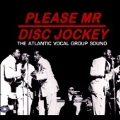 Please Mr Disc Jockey: the Atlantic Vocal Group Sound