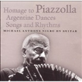 Homage To Piazzolla: Argentine Dances, Songs & Rhythms / Michael Anthony Nigro