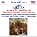 J.Aikman: Venice of the North Concerti - Violin Concerto "Lines in Motion", Saxophone Concerto, etc
