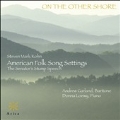 On the Other Shore - Steven Mark Kohn: American Folk Song Settings
