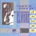 Let's Cut It: Very Best Of Elmore James