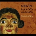 Mission - Amazon Baroque: Music of the Jesuit Missions of the Moxos & Chiquitos Indians