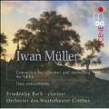 イヴァン・ミュラー: クラリネット協奏曲第3～6番、デュオ・コンチェルタンテ