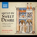 Seized by Sweet Desire - Singing Nuns and Ladies, From the Cathedral to the Bed Chamber / Bo Holten, Musica Ficta