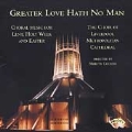 Greater Love Hath No Man / Liverpool Cathedral Choir