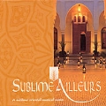 Sublime Ailleurs (A Sublime Oriental Musical Oasis)