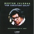 Morton Feldman: For Christian Wolff / California Ear Unit
