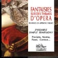 Fantasies on Operatic Themes / Ensemble Simple Symphony