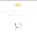 Federico Mompou: The Piano Music / Martin Jones