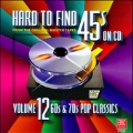 Hard To Find 45s On CD Vol. 12 : 60s & 70s Pop Classics