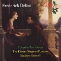 Delius: Complete Parts-Songs / Greenall, Elysian Singers