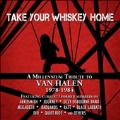Take Your Whiskey Home : A Millennium Tribute To Van Halen 1977-2004
