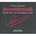 PRIMA CAREZZA:SALON MUSIC AT SCHUMANN'S BAR