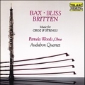 Bax, Bliss, Britten / Pamela Woods, Audubon Quartet