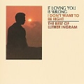 (If Loving You Is Wrong) I Don't Want To Be Right: The Best Of Luther Ingram