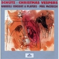 Schutz: Christmas Vespers / Paul McCreesh, Gabriel Concsort and Players