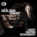 Gulsin Onay Plays Liszt, Haydn & Schubert