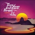 Too Slow to Disco Brasil (Compiled By Ed Motta)