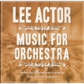 Lee Actor: Music for Orchestra