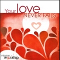 Mission Worship : Your Love Never Fails