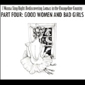 Part Four: Good Women And Bad Girls