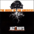 Jazz Roots : The Music Of The Americas