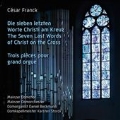 Franck: Les Sept Paroles du Christ en Croix, Trois Pieces pour le Grand Orgue