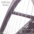 SubString Bridge - Reich, Hillborg et al / Mats Bergstroem