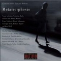 Metamorphosis: Classical Meets Jazz and Modern