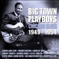 Big Town Playboys (Chicago Blues 1949-1954)