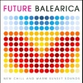 Future Balearica Vol.1 : New Chill & Warm Sunset Sounds