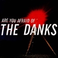 Are You Afraid of the Danks?