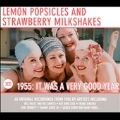 Lemon Popsicles and Strawberry Milkshakes: 1955
