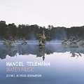 Handel: Water Music HWV.348-HWV.350; Telemann: Hamburger Ebb' und Fluth / Alfredo Bernardini, Zefiro