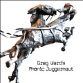 Greg Ward's Phonic Juggernaut