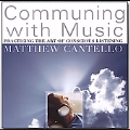 Communing With Music:Matthew Cantello