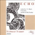 Echo - Works by J.S.Bach, Satie, David Del Tredici