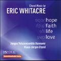 Hope, Faith, Life, Love - Choral Music by Eric Whitacre