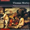 Thomas Morley: Madrigals and Canzonetta for 2-5 Voices