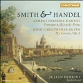 スミスとヘンデル -- J.C.スミス: チェンバロ学習のための6つの組曲(世界初録音)