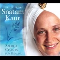 The Essential Snatam Kaur : Sacred Chants for Healing
