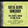 Gotta Serve Somebody : The Gospel Songs of Bob Dylan