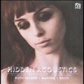 Hidden Acoustics - Bartok, J.S.Bach