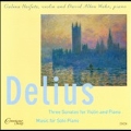 Delius: Sonatas for Violin & Piano, Music for Solo Piano