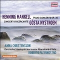 H.Mankell: Piano Concerto Op.30; G.Nystroem: Concerto Ricercante